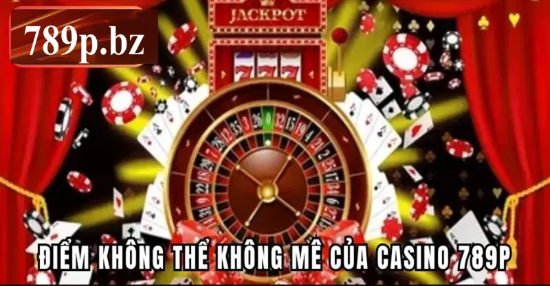 Casino 789p là sân chơi chất lượng, được yêu thích nhất 2025