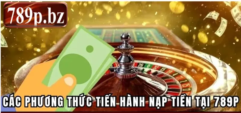 Nhà cái 789p cung cấp nhiều phương thức giao dịch cho người chơi lựa chọn
