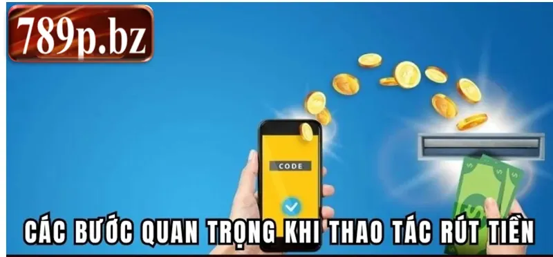 Một vài điều kiện cần nhớ trước khi rút tiền 789p