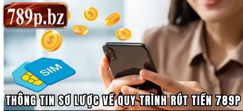 Hướng dẫn chi tiết các bước rút tiền 789p dễ thực hiện nhất
